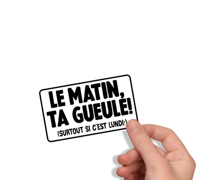 Sticker humour “Le matin, ta gueule” Autocollant drôle anti-lundi phobie